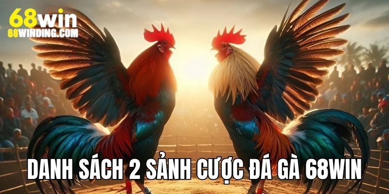 Cập nhật danh sách 2 sảnh cược nổi tiếng, uy tín tại nhà cái 68WIN
