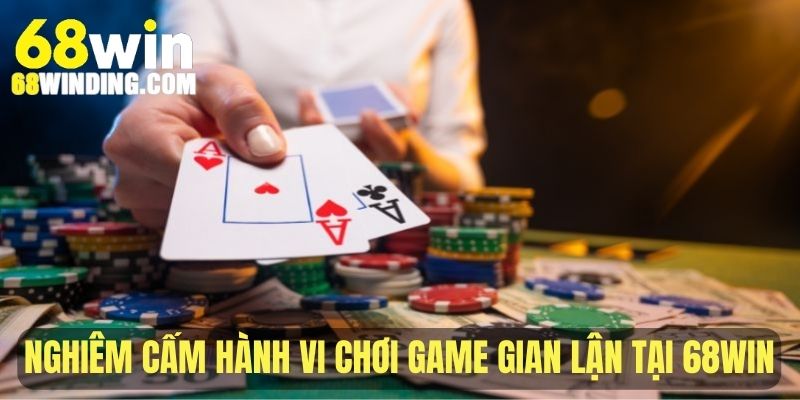 Quy định nghiêm cấm hành vi chơi game gian lận tại 68WIN