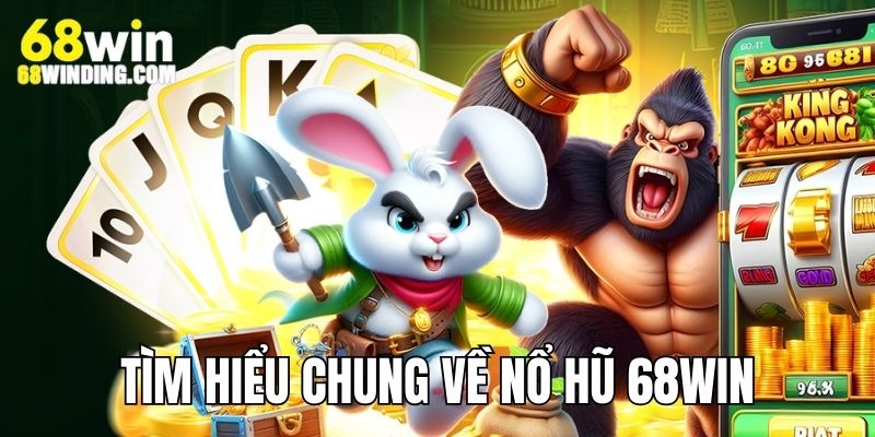 Tìm hiểu chung về sân chơi slot online 68WIN COM