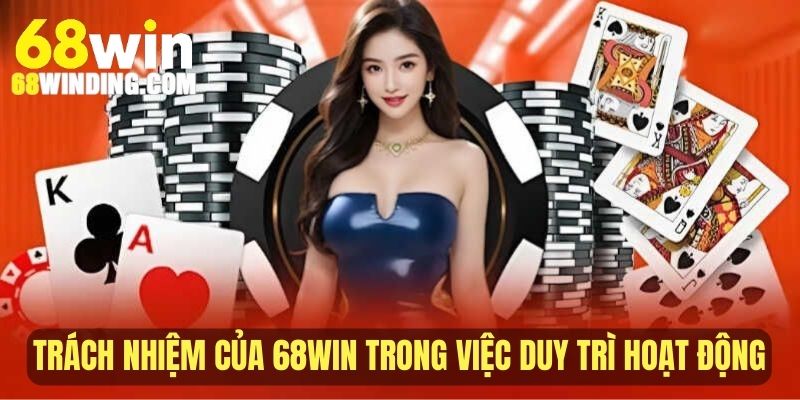 Trách nhiệm của 68WIN trong việc duy trì hoạt động cá cược